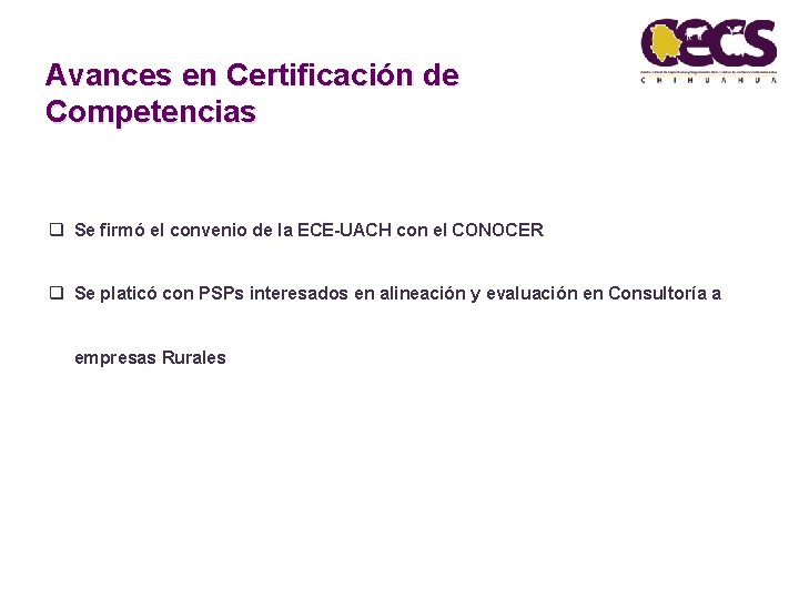 Avances en Certificación de Competencias q Se firmó el convenio de la ECE-UACH con