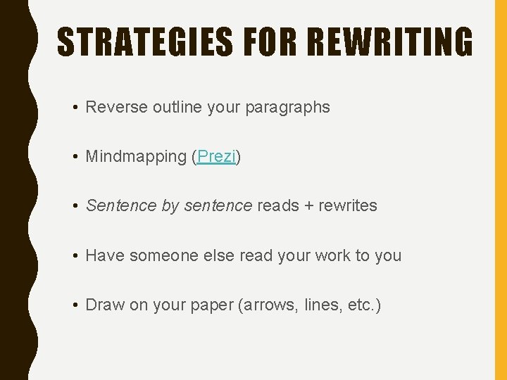 STRATEGIES FOR REWRITING • Reverse outline your paragraphs • Mindmapping (Prezi) • Sentence by