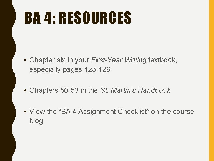 BA 4: RESOURCES • Chapter six in your First-Year Writing textbook, especially pages 125