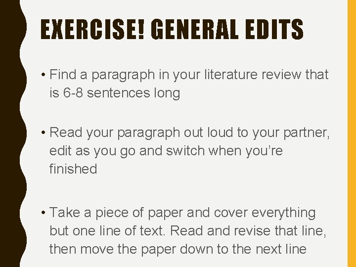EXERCISE! GENERAL EDITS • Find a paragraph in your literature review that is 6