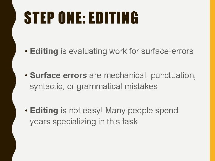 STEP ONE: EDITING • Editing is evaluating work for surface-errors • Surface errors are