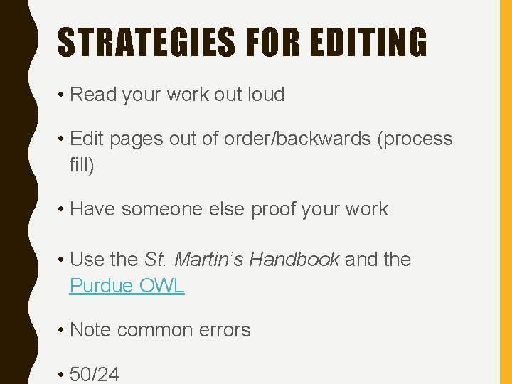 STRATEGIES FOR EDITING • Read your work out loud • Edit pages out of