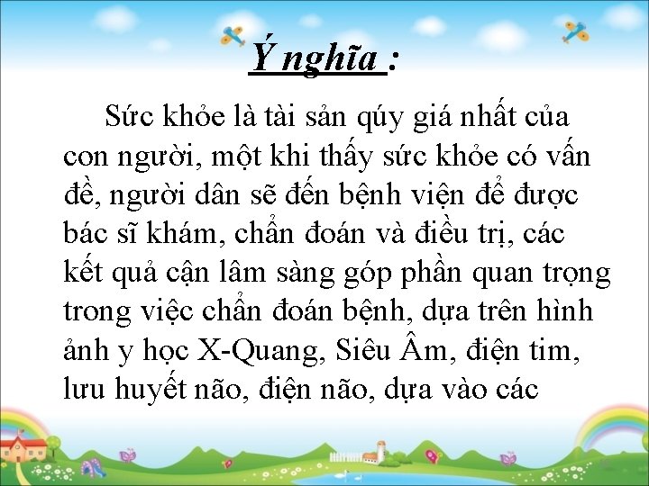 Ý nghĩa : Sức khỏe là tài sản qúy giá nhất của con người,