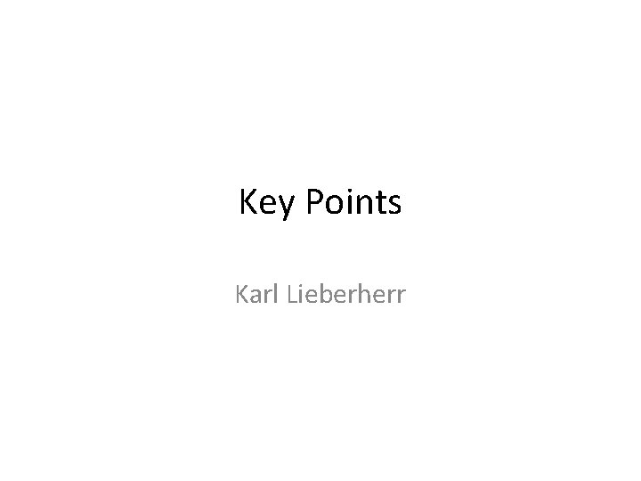 Key Points Karl Lieberherr 