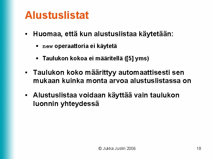 Alustuslistat • Huomaa, että kun alustuslistaa käytetään: § new operaattoria ei käytetä § Taulukon Alustuslistat • Huomaa, että kun alustuslistaa käytetään: § new operaattoria ei käytetä § Taulukon