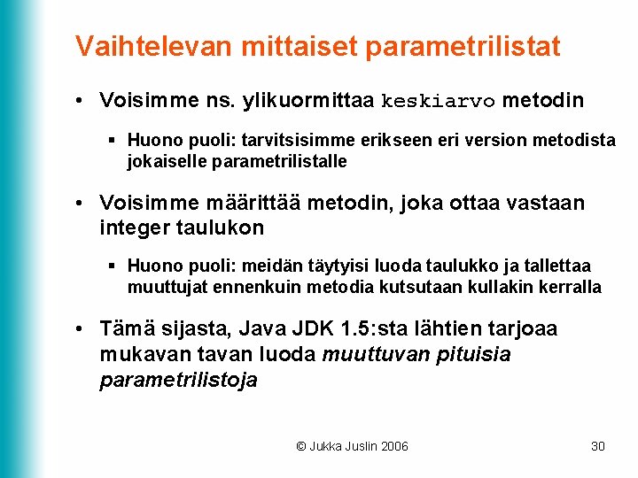 Vaihtelevan mittaiset parametrilistat • Voisimme ns. ylikuormittaa keskiarvo metodin § Huono puoli: tarvitsisimme erikseen Vaihtelevan mittaiset parametrilistat • Voisimme ns. ylikuormittaa keskiarvo metodin § Huono puoli: tarvitsisimme erikseen