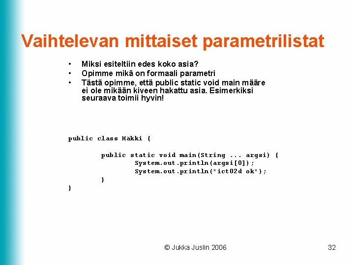 Vaihtelevan mittaiset parametrilistat • • • Miksi esiteltiin edes koko asia? Opimme mikä on Vaihtelevan mittaiset parametrilistat • • • Miksi esiteltiin edes koko asia? Opimme mikä on