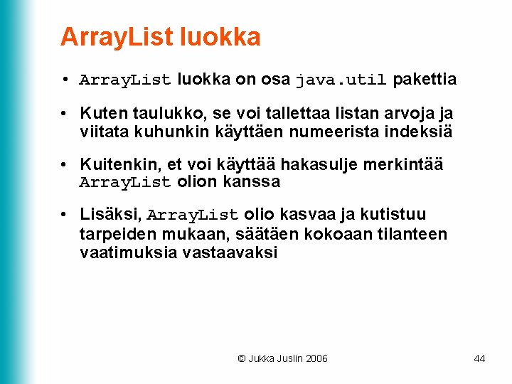 Array. List luokka • Array. List luokka on osa java. util pakettia • Kuten Array. List luokka • Array. List luokka on osa java. util pakettia • Kuten