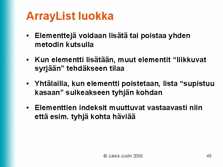 Array. List luokka • Elementtejä voidaan lisätä tai poistaa yhden metodin kutsulla • Kun Array. List luokka • Elementtejä voidaan lisätä tai poistaa yhden metodin kutsulla • Kun