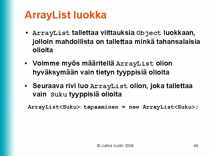 Array. List luokka • Array. List tallettaa viittauksia Object luokkaan, jolloin mahdollista on tallettaa Array. List luokka • Array. List tallettaa viittauksia Object luokkaan, jolloin mahdollista on tallettaa