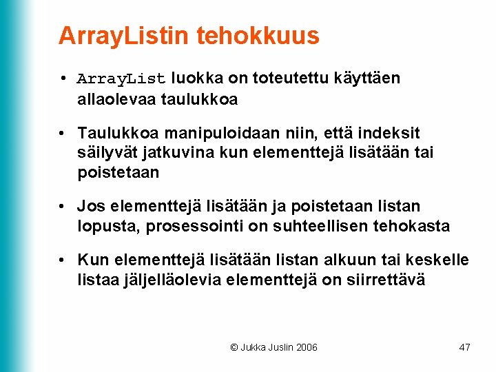 Array. Listin tehokkuus • Array. List luokka on toteutettu käyttäen allaolevaa taulukkoa • Taulukkoa Array. Listin tehokkuus • Array. List luokka on toteutettu käyttäen allaolevaa taulukkoa • Taulukkoa