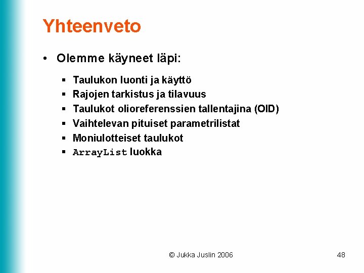 Yhteenveto • Olemme käyneet läpi: § § § Taulukon luonti ja käyttö Rajojen tarkistus Yhteenveto • Olemme käyneet läpi: § § § Taulukon luonti ja käyttö Rajojen tarkistus