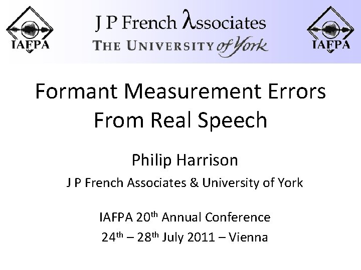 Formant Measurement Errors From Real Speech Philip Harrison J P French Associates & University