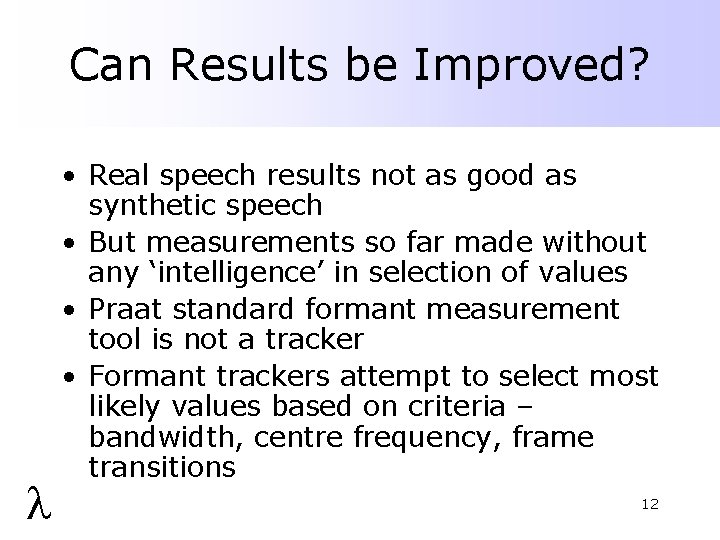 Can Results be Improved? l • Real speech results not as good as synthetic