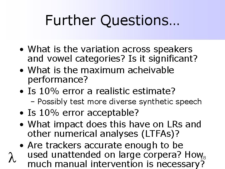 Further Questions… • What is the variation across speakers and vowel categories? Is it