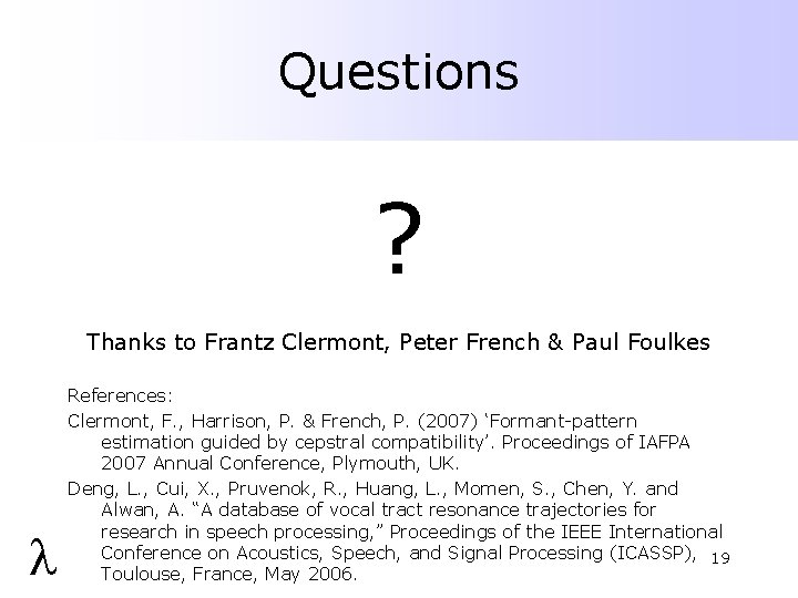 Questions ? Thanks to Frantz Clermont, Peter French & Paul Foulkes l References: Clermont,