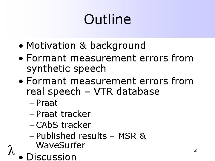 Outline • Motivation & background • Formant measurement errors from synthetic speech • Formant