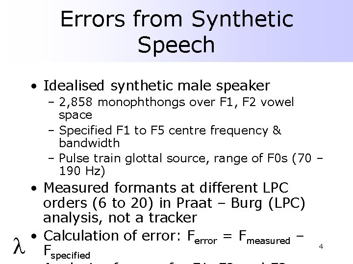 Errors from Synthetic Speech • Idealised synthetic male speaker – 2, 858 monophthongs over