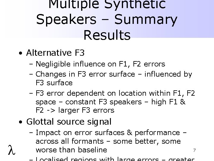 Multiple Synthetic Speakers – Summary Results • Alternative F 3 – Negligible influence on