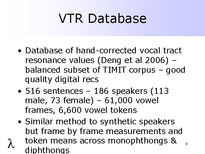 VTR Database l • Database of hand-corrected vocal tract resonance values (Deng et al