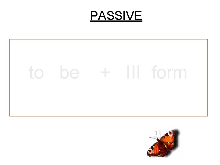 PASSIVE to be + III form 