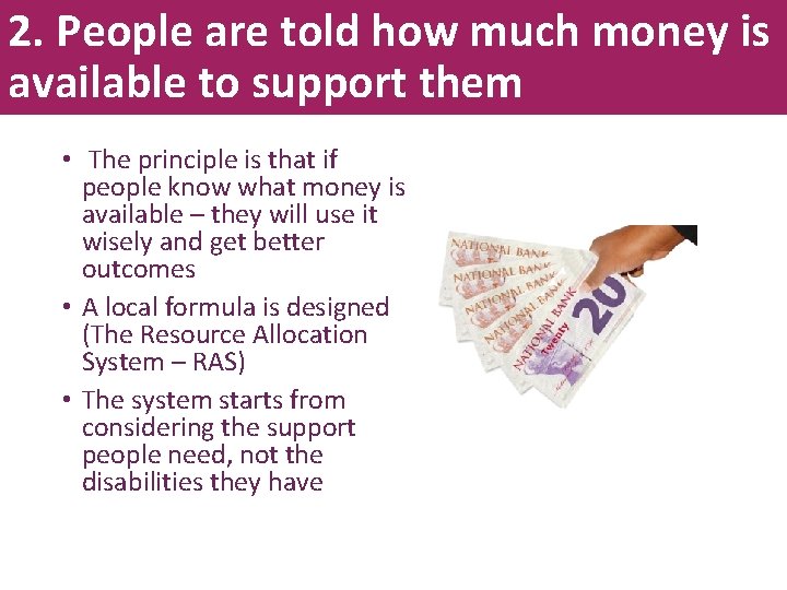 2. People are told how much money is available to support them • The