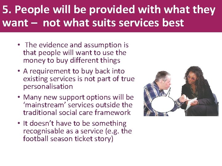 5. People will be provided with what they want – not what suits services