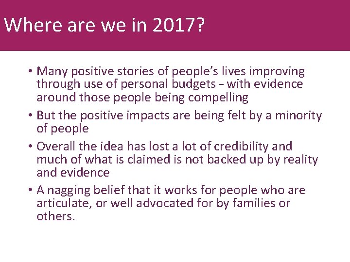 Where are we in 2017? • Many positive stories of people’s lives improving through