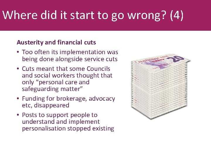 Where did it start to go wrong? (4) Austerity and financial cuts • Too