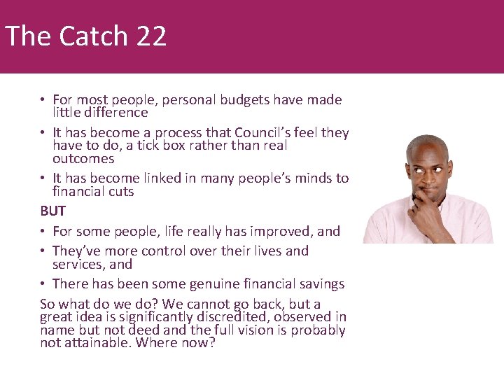 The Catch 22 • For most people, personal budgets have made little difference •