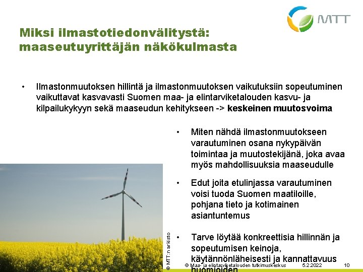 Miksi ilmastotiedonvälitystä: maaseutuyrittäjän näkökulmasta Ilmastonmuutoksen hillintä ja ilmastonmuutoksen vaikutuksiin sopeutuminen vaikuttavat kasvavasti Suomen maa-