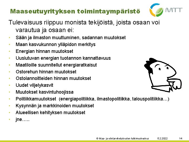 Maaseutuyrityksen toimintaympäristö Tulevaisuus riippuu monista tekijöistä, joista osaan voi varautua ja osaan ei: •