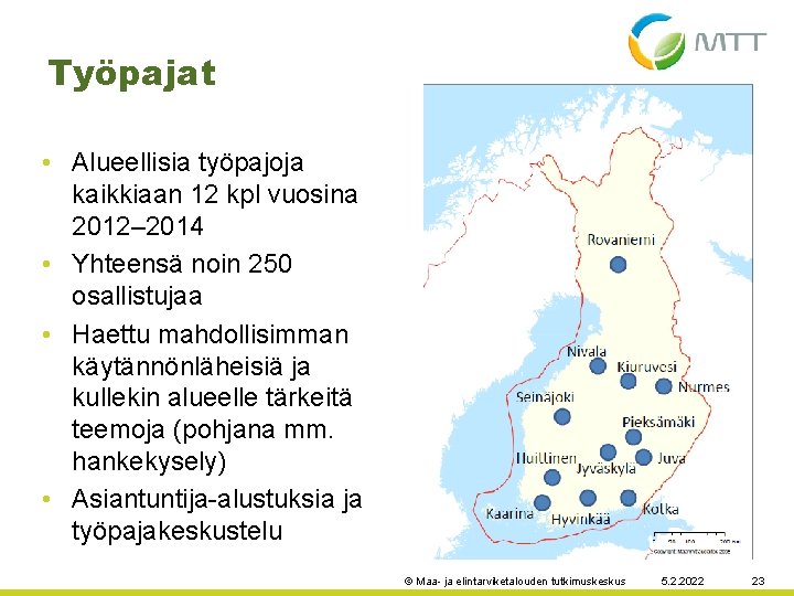 Työpajat • Alueellisia työpajoja kaikkiaan 12 kpl vuosina 2012– 2014 • Yhteensä noin 250