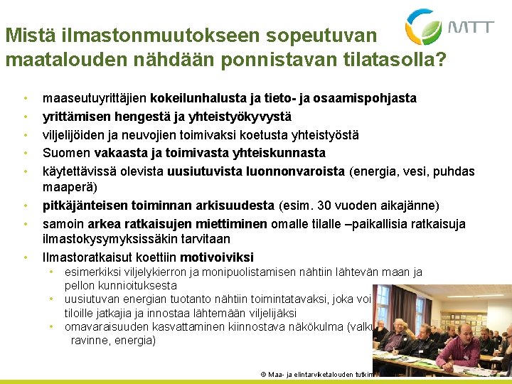 Mistä ilmastonmuutokseen sopeutuvan maatalouden nähdään ponnistavan tilatasolla? • • maaseutuyrittäjien kokeilunhalusta ja tieto- ja