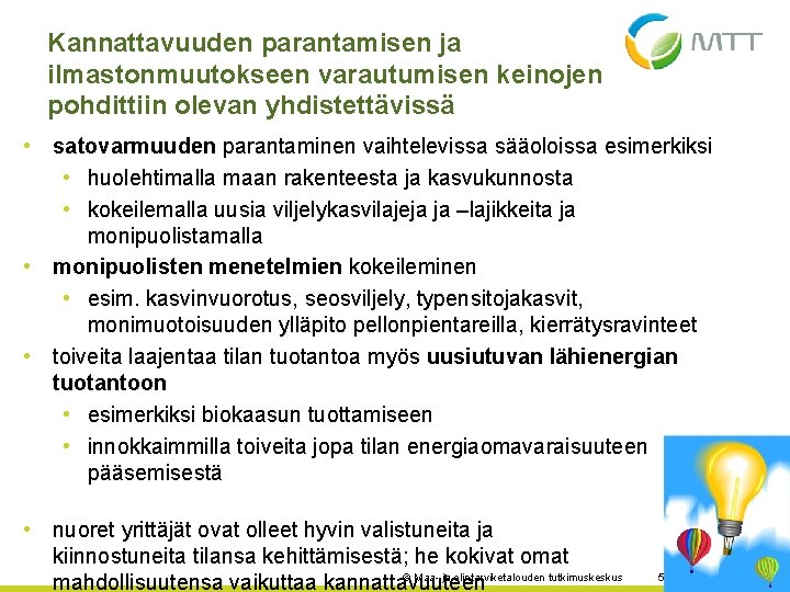 Kannattavuuden parantamisen ja ilmastonmuutokseen varautumisen keinojen pohdittiin olevan yhdistettävissä • satovarmuuden parantaminen vaihtelevissa sääoloissa