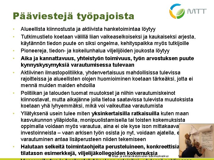 Pääviestejä työpajoista • • Alueellista kiinnostusta ja aktiivista hanketoimintaa löytyy Tutkimustieto koetaan välillä liian Pääviestejä työpajoista • • Alueellista kiinnostusta ja aktiivista hanketoimintaa löytyy Tutkimustieto koetaan välillä liian