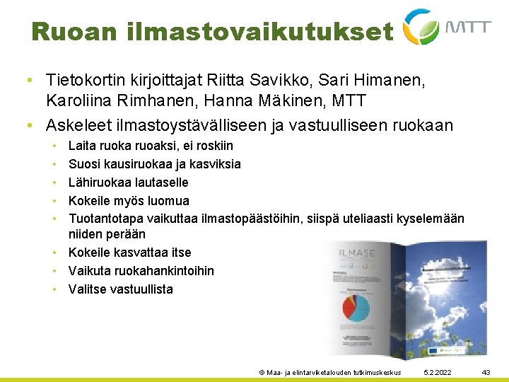 Ruoan ilmastovaikutukset • Tietokortin kirjoittajat Riitta Savikko, Sari Himanen, Karoliina Rimhanen, Hanna Mäkinen, MTT