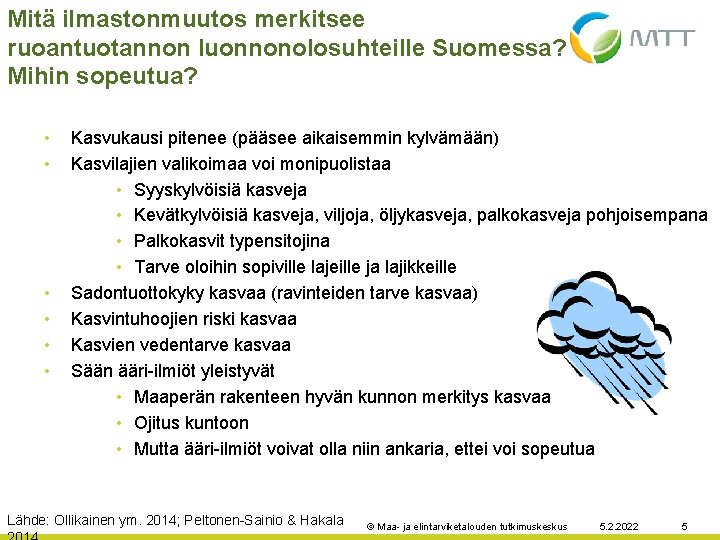 Mitä ilmastonmuutos merkitsee ruoantuotannon luonnonolosuhteille Suomessa? Mihin sopeutua? • • • Kasvukausi pitenee (pääsee