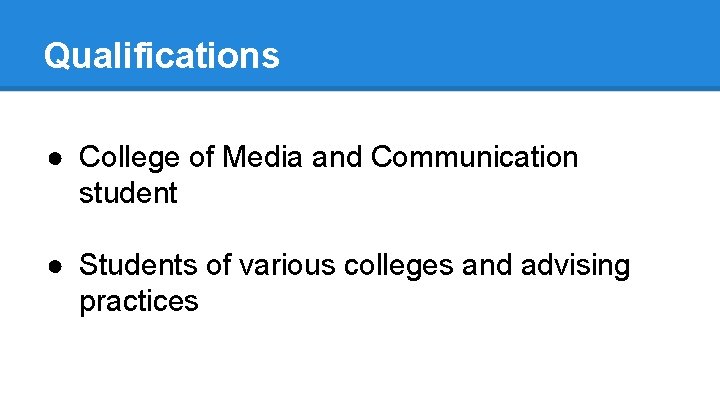 Qualifications ● College of Media and Communication student ● Students of various colleges and