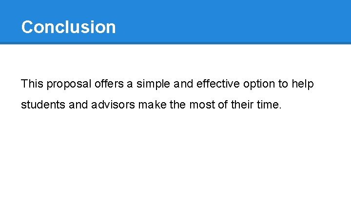Conclusion This proposal offers a simple and effective option to help students and advisors