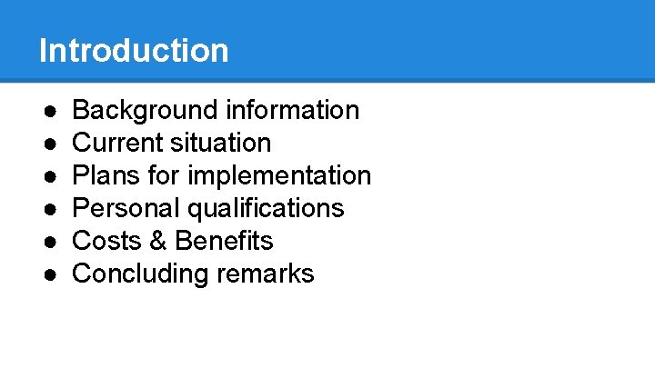 Introduction ● ● ● Background information Current situation Plans for implementation Personal qualifications Costs