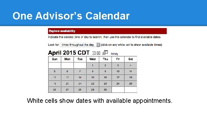 One Advisor’s Calendar White cells show dates with available appointments. 