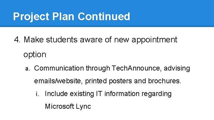 Project Plan Continued 4. Make students aware of new appointment option a. Communication through
