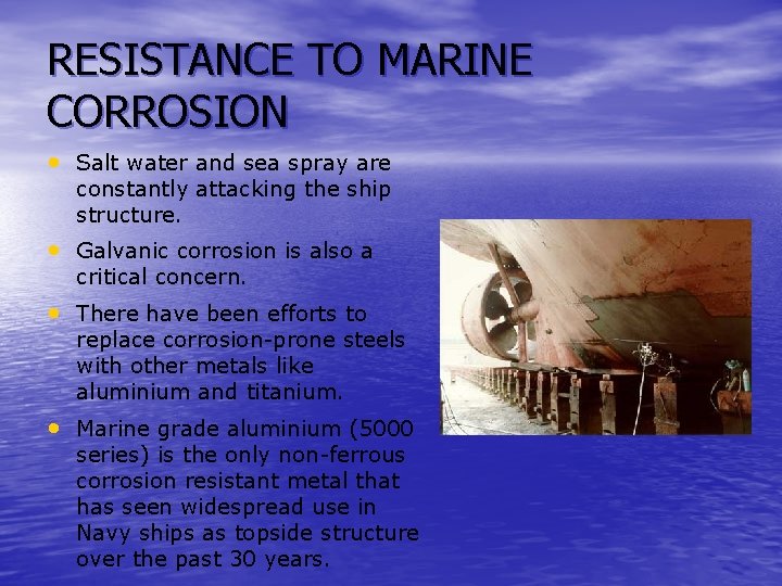 RESISTANCE TO MARINE CORROSION • Salt water and sea spray are constantly attacking the