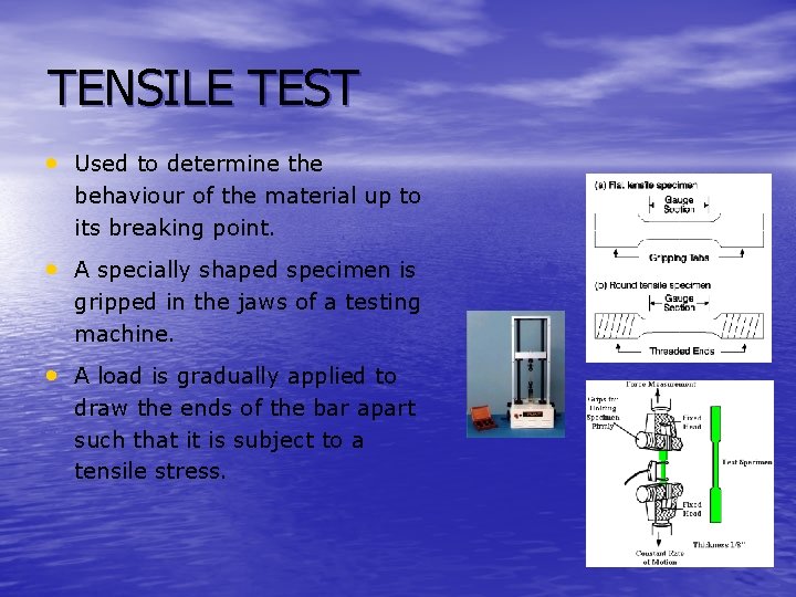 TENSILE TEST • Used to determine the behaviour of the material up to its