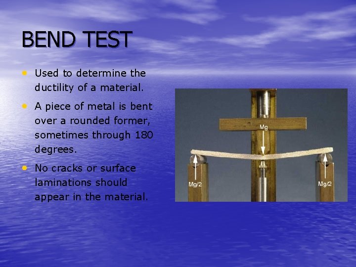 BEND TEST • Used to determine the ductility of a material. • A piece