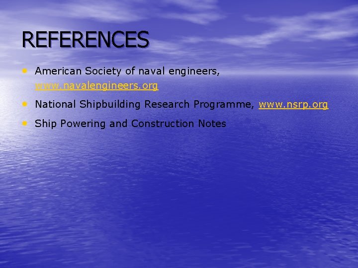 REFERENCES • American Society of naval engineers, www. navalengineers. org • National Shipbuilding Research