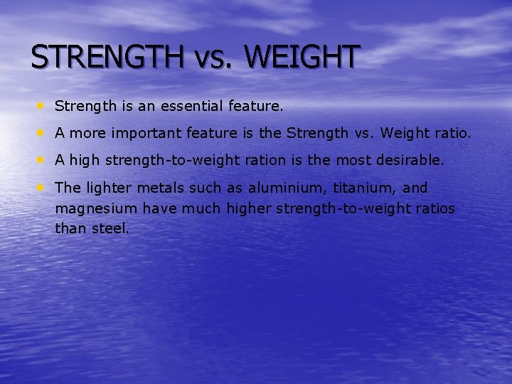 STRENGTH vs. WEIGHT • Strength is an essential feature. • A more important feature