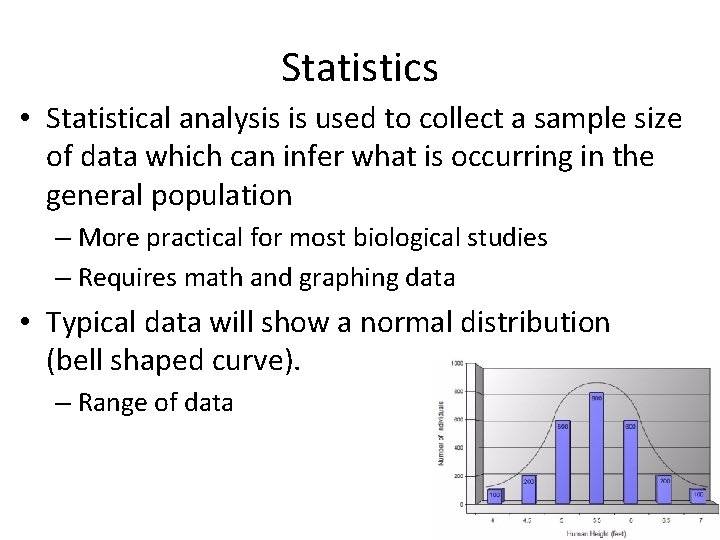 Statistics • Statistical analysis is used to collect a sample size of data which