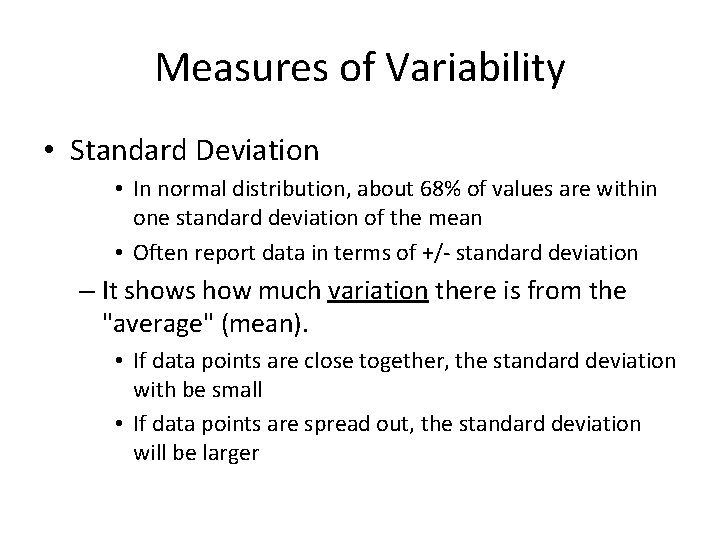Measures of Variability • Standard Deviation • In normal distribution, about 68% of values